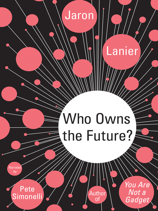 Title details for Who Owns the Future? by Jaron Lanier - Available